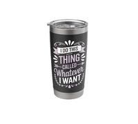 I Do This Thing Called Whatever I Want Stainless Steel Insulated Tumbler