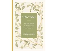 'I Do' Today: A 52-Week Guide to the Marriage You've Been Waiting For
