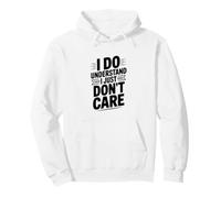 I Do Understand I Just Don't Care Sarcastic Humor Pullover Hoodie