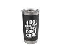 I Do Understand I Just Don't Care Sarcastic Humor Stainless Steel Insulated Tumbler