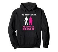 I Do What I Want As Long As She Says So Adult Humor Pullover Hoodie