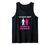 I Do What I Want As Long As She Says So Adult Humor Tank Top