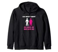 I Do What I Want As Long As She Says So Adult Humor Zip Hoodie