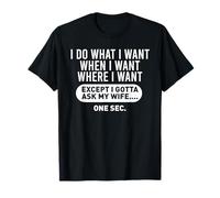 I Do What I Want But I Gotta Ask My Wife Funny Married Man T-Shirt