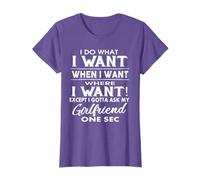 I Do What I Want Except I Gotta Ask My Girlfriend On Sec T-Shirt
