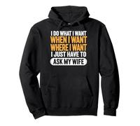 I Do What I Want I Just Have To Ask My Wife Pullover Hoodie