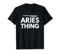 I Do What I Want - It's an Aries Thing T-Shirt