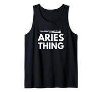 I Do What I Want - It's an Aries Thing Tank Top