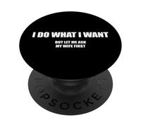 I do what i want let me ask my wife first PopSockets Adhesive PopGrip
