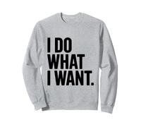 I Do What I Want Motivational Quote Sweatshirt