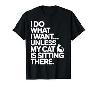 I Do What I Want Unless My Cat is Sitting There T-Shirt
