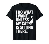 I Do What I Want Unless My Cat is Sitting There T-Shirt