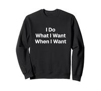 I Do What I Want When I Want Shirt Sweatshirt