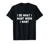 I Do What I Want When I Want Shirt T-Shirt