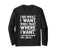 I Do What I Want When I Want Where I Want Funny Husband Long Sleeve T-Shirt