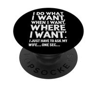 I Do What I Want When I Want Where I Want Funny Husband PopSockets Adhesive PopGrip