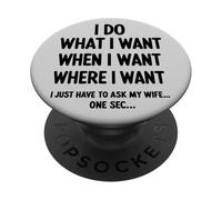 I Do What I Want When I Want Where I Want Funny Husband PopSockets Adhesive PopGrip