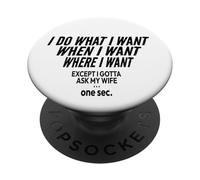 I Do What I Want When I Want Where I Want - Funny Husband PopSockets Adhesive PopGrip