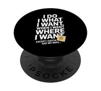 I Do What I Want When I Want Where I Want Funny Husband Wife PopSockets Adhesive PopGrip