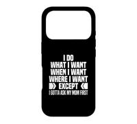 I Do What When Where I Want Except I Gotta Ask My Mom First Case for iPhone 17 Pro