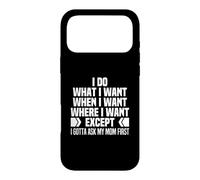 I Do What When Where I Want Except I Gotta Ask My Mom First Case for iPhone 17 Pro Max