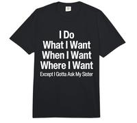 I Do What When Where I Want Except I Gotta Ask My Sister Comfort Colors Adult Heavyweight T-Shirt