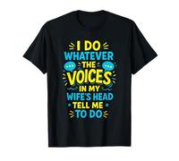 I Do Whatever The Voices - Funny Marriage Humor T-Shirt