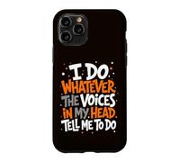 I Do Whatever The Voices in My Head Tell Me to Do Sarcastic Case for iPhone 11 Pro