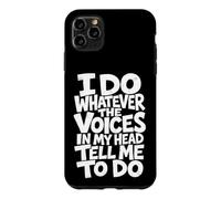 I Do Whatever The Voices in My Head Tell Me to Do Sarcastic Case for iPhone 11 Pro Max