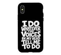 I Do Whatever The Voices in My Head Tell Me to Do Sarcastic Case for iPhone X/XS