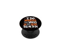 I Do Whatever The Voices in My Head Tell Me to Do Sarcastic PopSockets Adhesive PopGrip