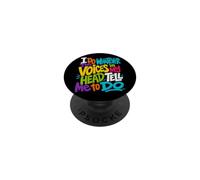 I Do Whatever The Voices in My Head Tell Me to Do Sarcastic PopSockets Adhesive PopGrip