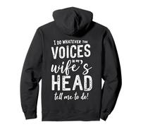 I Do Whatever Voices in My Wife’s Head Tell Me to Do on Back Pullover Hoodie