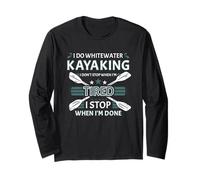 I Do Whitewater Kayaking I Don't Stop When I'm Tired Long Sleeve T-Shirt