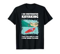 I Do Whitewater Kayaking I Don't Stop When I'm Tired T-Shirt