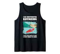 I Do Whitewater Kayaking I Don't Stop When I'm Tired Tank Top
