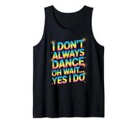 I Don’t Always Dance, Oh Wait… Yes I Do Funny Dance Tank Top