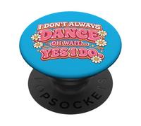 I Don’t Always Dance Oh Wait…Yes I Do Retro Groovy PopSockets Adhesive PopGrip