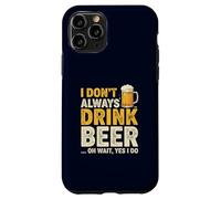 I Don’t Always Drink Beer Oh Wait Yes I Do Funny Drinking Case for iPhone 11 Pro