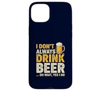 I Don’t Always Drink Beer Oh Wait Yes I Do Funny Drinking Case for iPhone 15 Plus