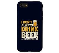 I Don’t Always Drink Beer Oh Wait Yes I Do Funny Drinking Case for iPhone SE (2020) / 7/8