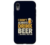 I Don’t Always Drink Beer Oh Wait Yes I Do Funny Drinking Case for iPhone XR