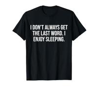 I Don’t Always get the Last Word. I Enjoy Sleeping T-Shirt