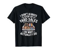 I Don’t Always Stop at Yard Sales, Flea Market Collecting T-Shirt