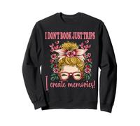 I don´t book just trips I create memories Sweatshirt