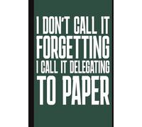I don’t call it forgetting I call it delegating to paper: A Fun and Practical Notebook Gift for Seniors | Gag gifts for women, men, friends , seniros and adults Journal & Notebook | The best gift idea