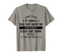 I Don’t Care If People Talk Shit About Me I Was Raised To T-Shirt