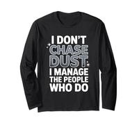 I Don’t Chase Dust I Manage The People Who Do Supervisor Long Sleeve T-Shirt