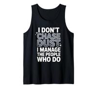 I Don’t Chase Dust I Manage The People Who Do Supervisor Tank Top