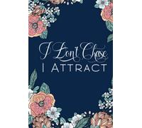 I Don’t Chase: I Attract, College Ruled Notebook for Manifestation (6x9)